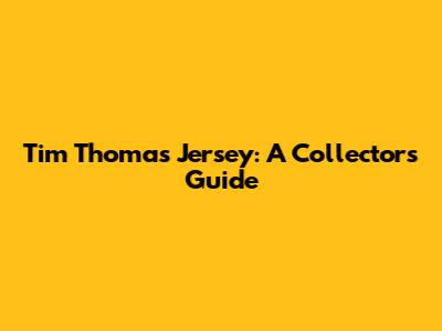 Tim Thomas Jersey: A Collector's Guide
