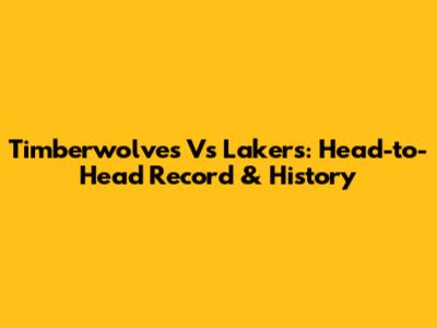 Timberwolves Vs Lakers: Head-to-Head Record & History