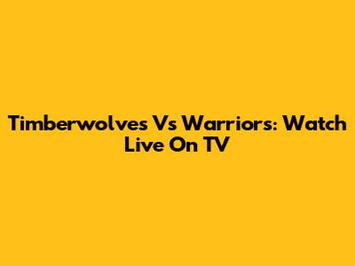 Timberwolves Vs Warriors: Watch Live On TV