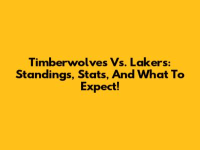 Timberwolves Vs. Lakers: Standings, Stats, And What To Expect!