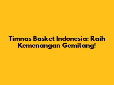 Timnas Basket Indonesia: Raih Kemenangan Gemilang!