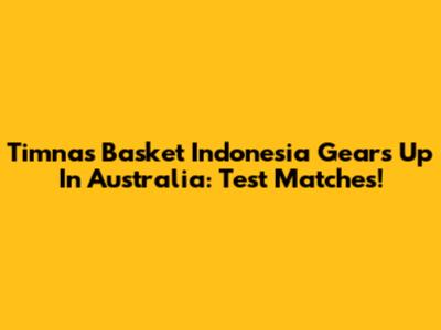 Timnas Basket Indonesia Gears Up In Australia: Test Matches!