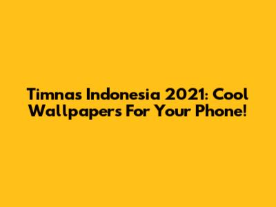 Timnas Indonesia 2021: Cool Wallpapers For Your Phone!