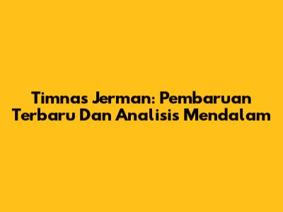 Timnas Jerman: Pembaruan Terbaru Dan Analisis Mendalam