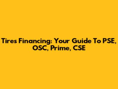 Tires Financing: Your Guide To PSE, OSC, Prime, CSE