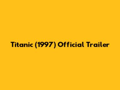 Titanic (1997) Official Trailer
