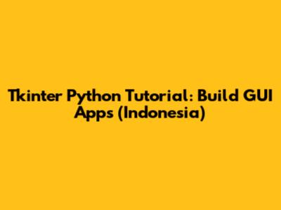 Tkinter Python Tutorial: Build GUI Apps (Indonesia)