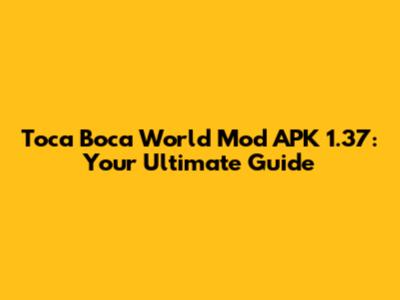 Toca Boca World Mod APK 1.37: Your Ultimate Guide