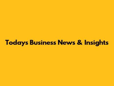 Today's Business News & Insights