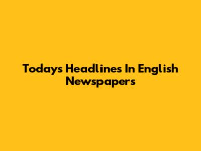 Today's Headlines In English Newspapers