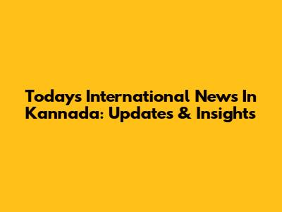 Today's International News In Kannada: Updates & Insights