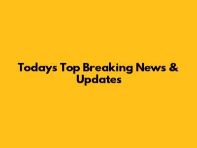 Today's Top Breaking News & Updates