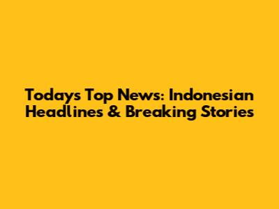 Today's Top News: Indonesian Headlines & Breaking Stories