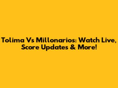 Tolima Vs Millonarios: Watch Live, Score Updates & More!