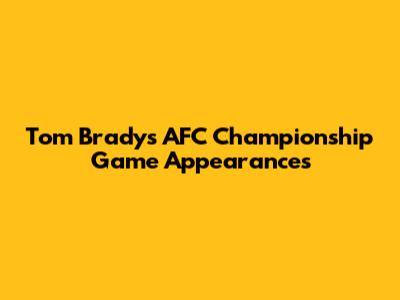 Tom Brady's AFC Championship Game Appearances