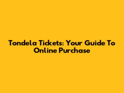 Tondela Tickets: Your Guide To Online Purchase