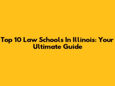 Top 10 Law Schools In Illinois: Your Ultimate Guide
