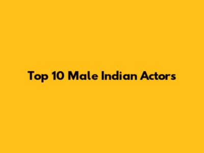Top 10 Male Indian Actors