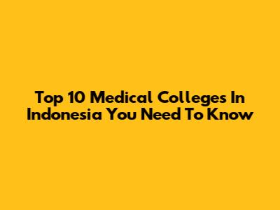 Top 10 Medical Colleges In Indonesia You Need To Know