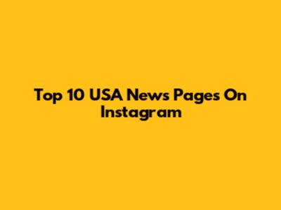 Top 10 USA News Pages On Instagram