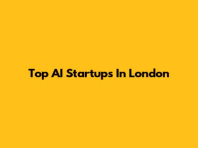Top AI Startups In London