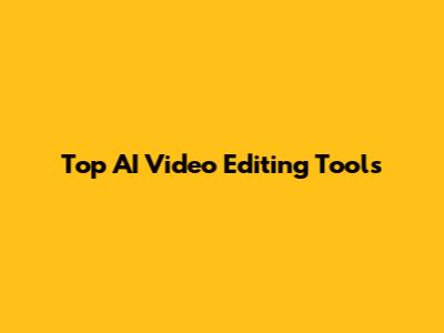 Top AI Video Editing Tools