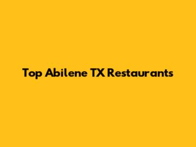 Top Abilene TX Restaurants