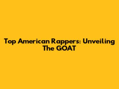Top American Rappers: Unveiling The GOAT