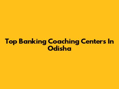Top Banking Coaching Centers In Odisha