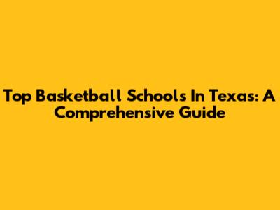 Top Basketball Schools In Texas: A Comprehensive Guide