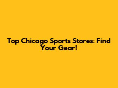 Top Chicago Sports Stores: Find Your Gear!