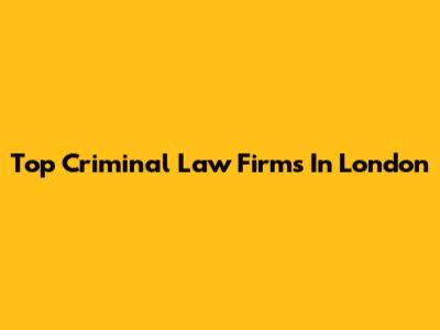 Top Criminal Law Firms In London