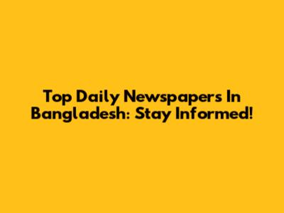 Top Daily Newspapers In Bangladesh: Stay Informed!