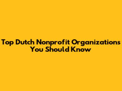 Top Dutch Nonprofit Organizations You Should Know