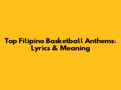 Top Filipino Basketball Anthems: Lyrics & Meaning