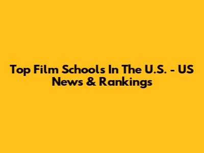 Top Film Schools In The U.S. - US News & Rankings