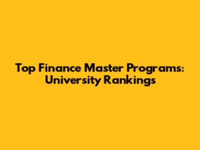 Top Finance Master Programs: University Rankings