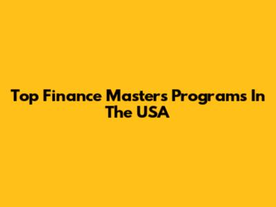 Top Finance Masters Programs In The USA