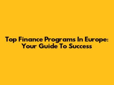 Top Finance Programs In Europe: Your Guide To Success