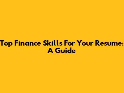 Top Finance Skills For Your Resume: A Guide