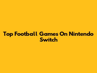Top Football Games On Nintendo Switch