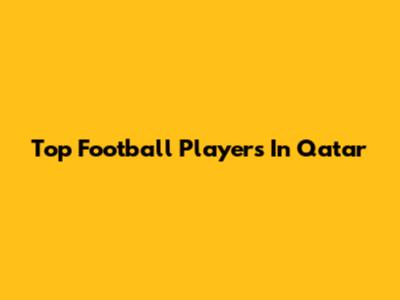 Top Football Players In Qatar