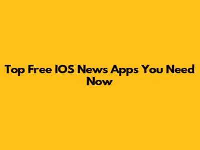 Top Free IOS News Apps You Need Now
