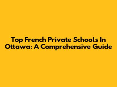 Top French Private Schools In Ottawa: A Comprehensive Guide