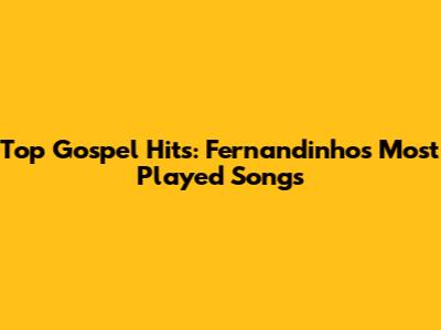 Top Gospel Hits: Fernandinho's Most Played Songs