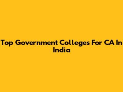 Top Government Colleges For CA In India