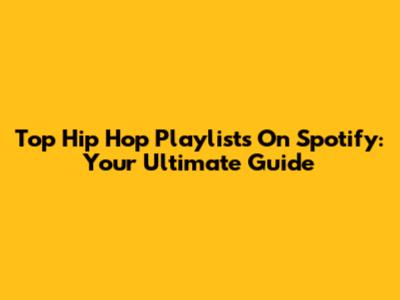 Top Hip Hop Playlists On Spotify: Your Ultimate Guide