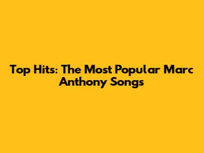 Top Hits: The Most Popular Marc Anthony Songs