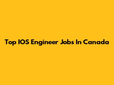 Top IOS Engineer Jobs In Canada