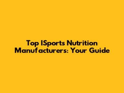 Top ISports Nutrition Manufacturers: Your Guide
